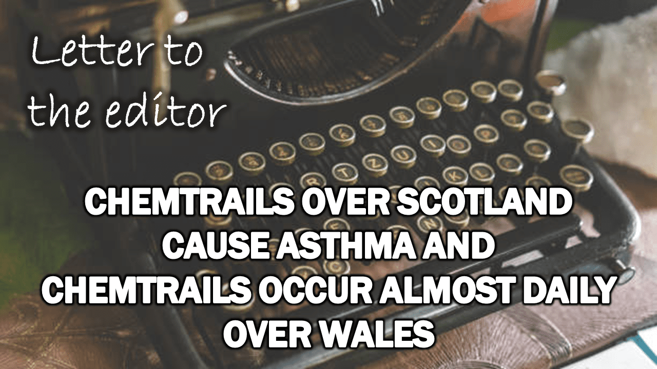 letter-to-the-editor:-chemtrails-over-scotland-cause-asthma-and-chemtrails-occur-almost-daily-over-wales