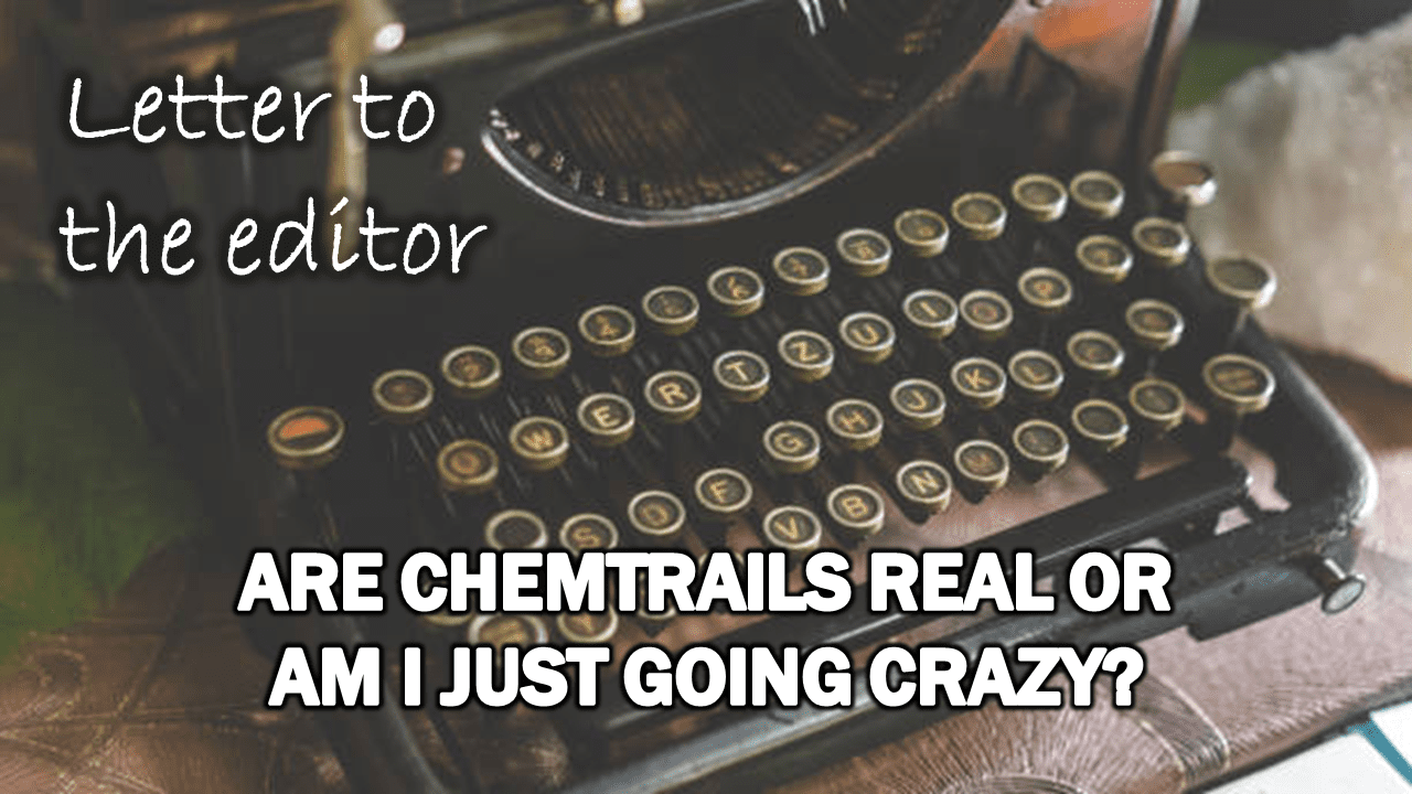 letter-to-the-editor:-are-chemtrails-real-or-am-i-just-going-crazy?