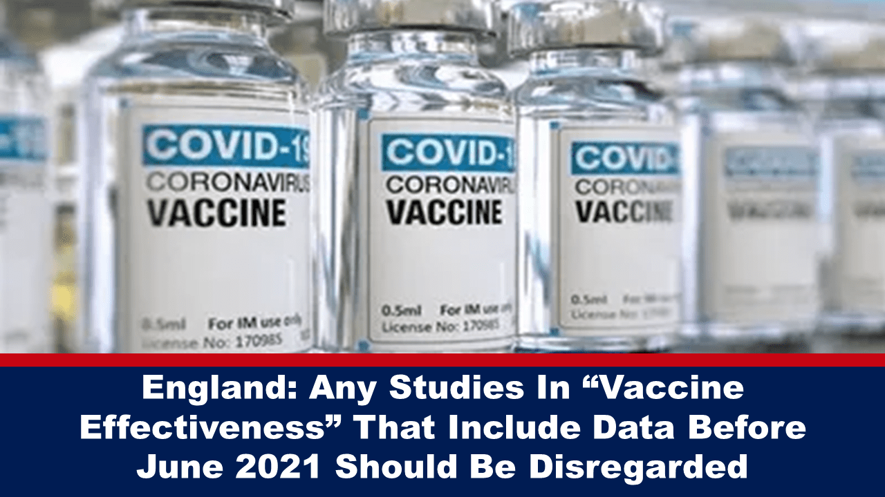 england:-any-studies-in-“vaccine-effectiveness”-that-include-data-before-june-2021-should-be-disregarded