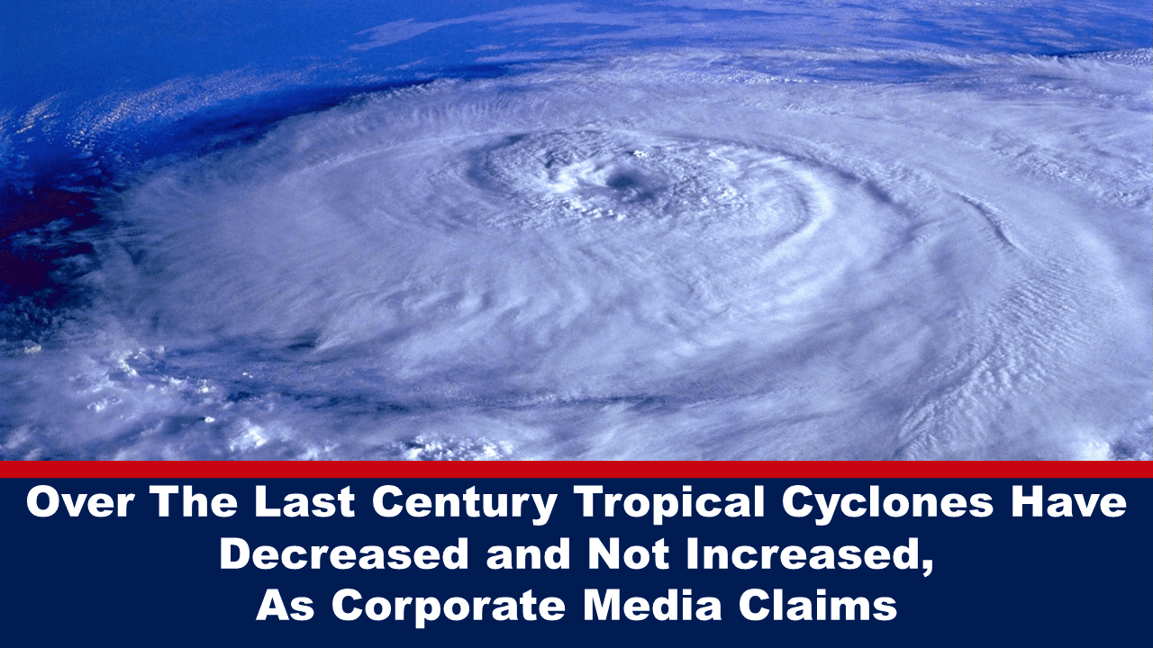 over-the-last-century-tropical-cyclones-have-decreased-and-not-increased,-as-corporate-media-claims