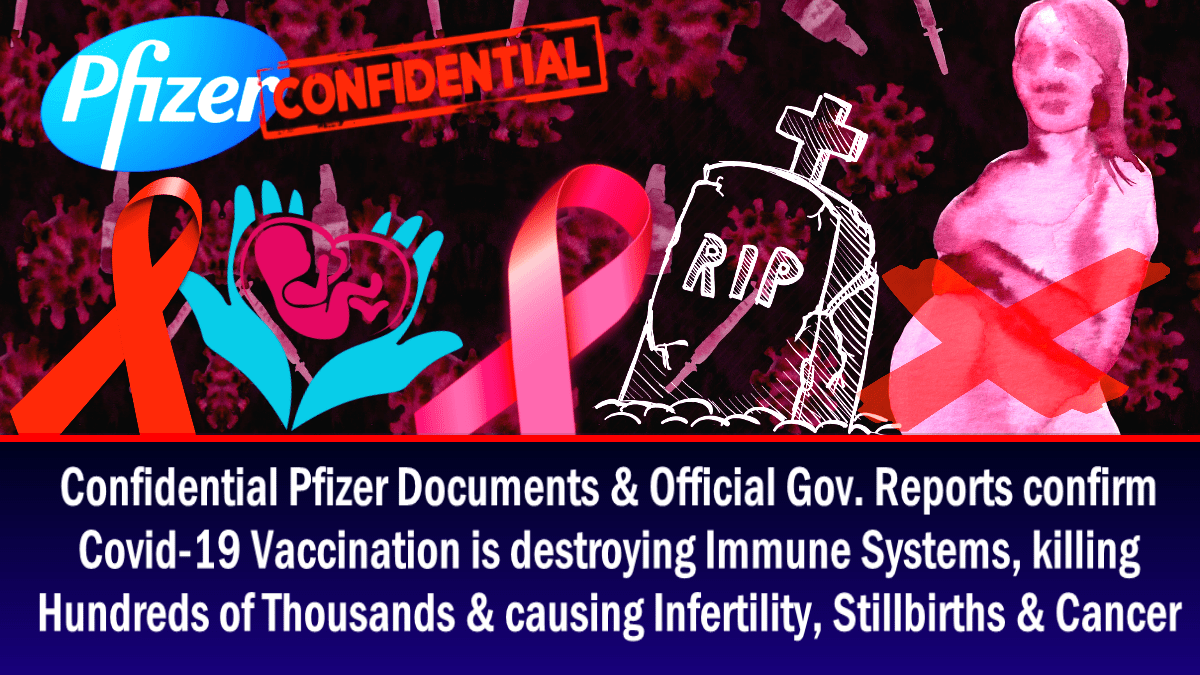 confidential-pfizer-docs-&-official-gov.-reports-confirm-covid-19-vaccination-is-destroying-immune-systems,-killing-hundreds-of-thousands-&-causing-infertility,-stillbirths-&-cancer