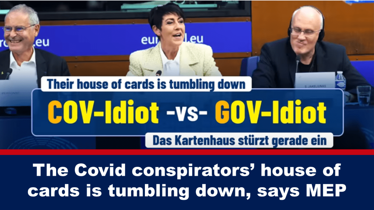 the-covid-conspirators’-house-of-cards-is-tumbling-down,-says-mep
