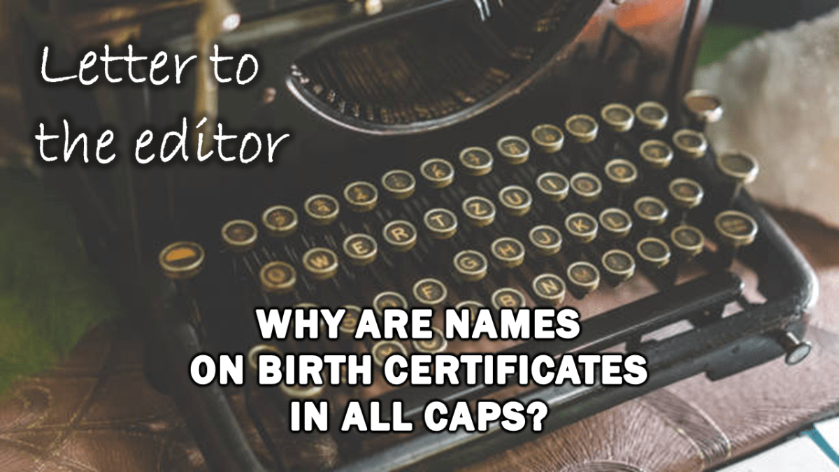letter-to-the-editor:-why-are-names-on-birth-certificates-in-all-caps?