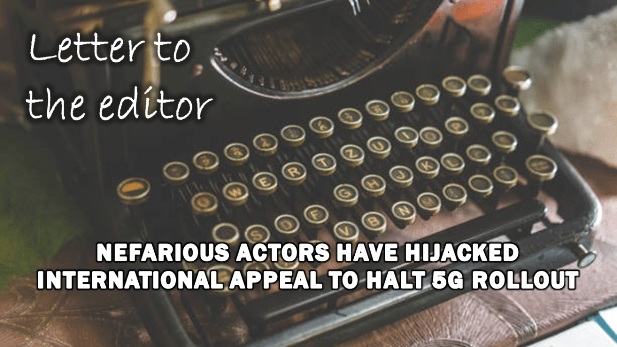 letter-to-the-editor:-nefarious-actors-have-hijacked-international-appeal-to-halt-5g-rollout