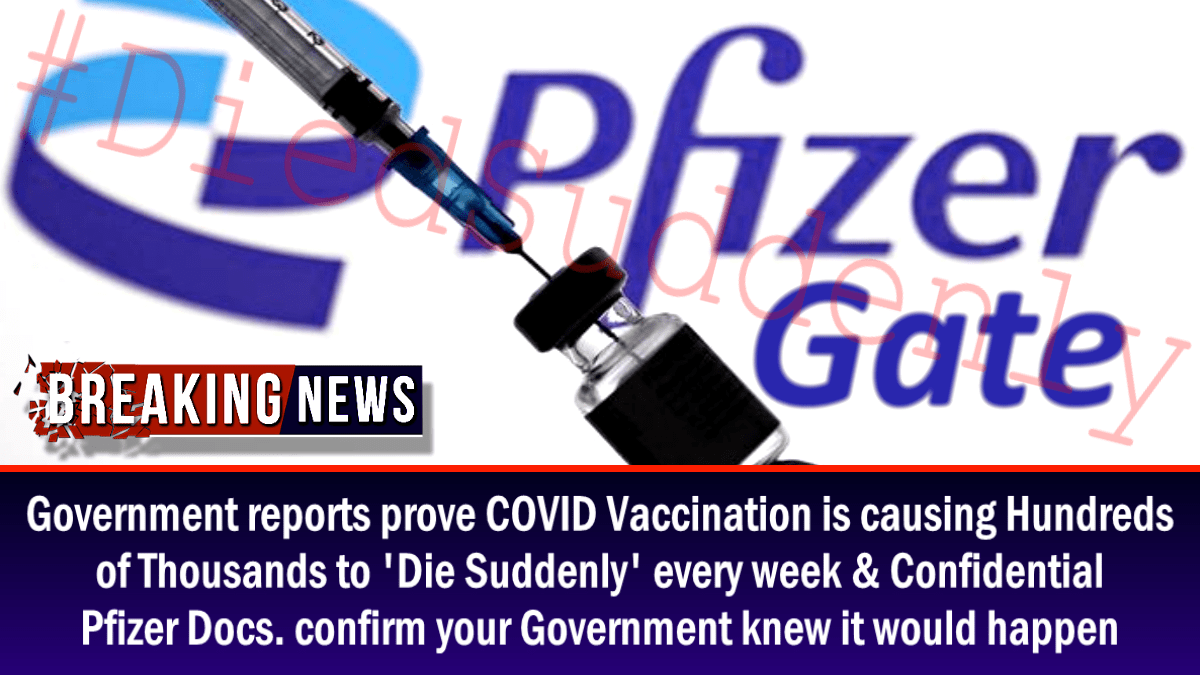 government-reports-prove-covid-vaccination-is-causing-hundreds-of-thousands-to-‘die-suddenly’-every-week-&-confidential-pfizer-docs.-confirm-your-government-knew-it-would-happen