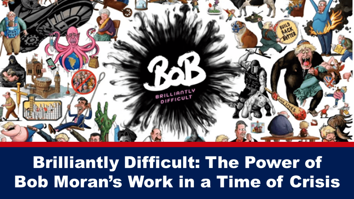 brilliantly-difficult:-the-power-of-bob-moran’s-work-in-a-time-of-crisis