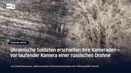 video:-ukrainische-soldaten-erschiessen-ihre-kameraden-–-vor-laufender-kamera-einer-russischen-drohne