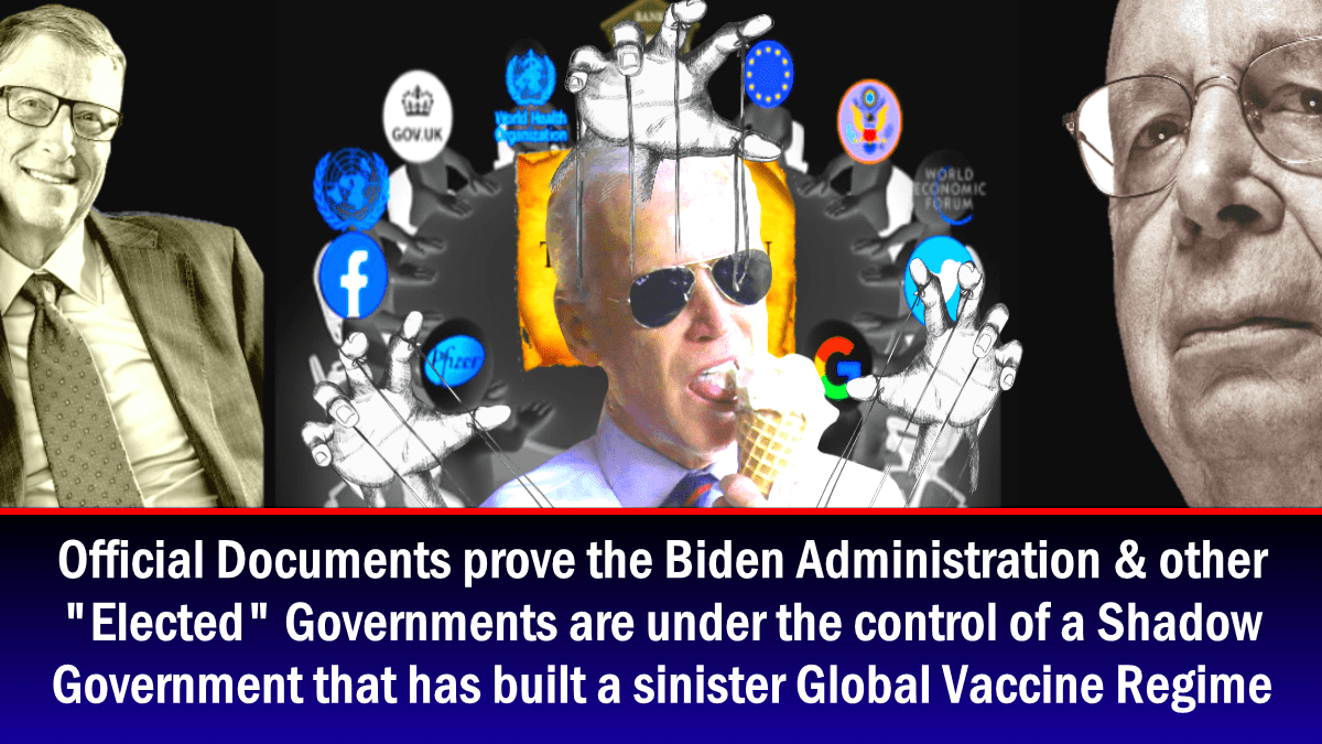 official-documents-prove-the-biden-administration-&-other-“elected”-governments-are-under-the-control-of-a-shadow-government-that-has-built-a-sinister-global-vaccine-regime