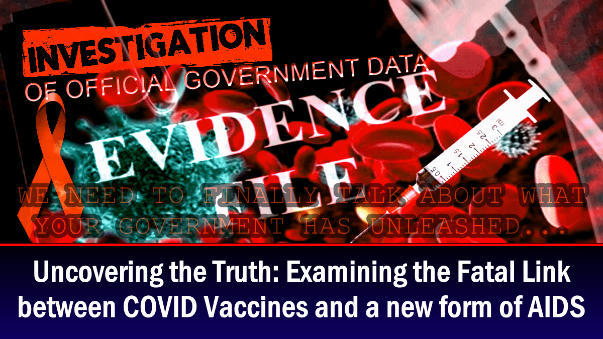 uncovering-the-truth:-examining-the-fatal-link-between-covid-vaccines-and-a-new-form-of-aids