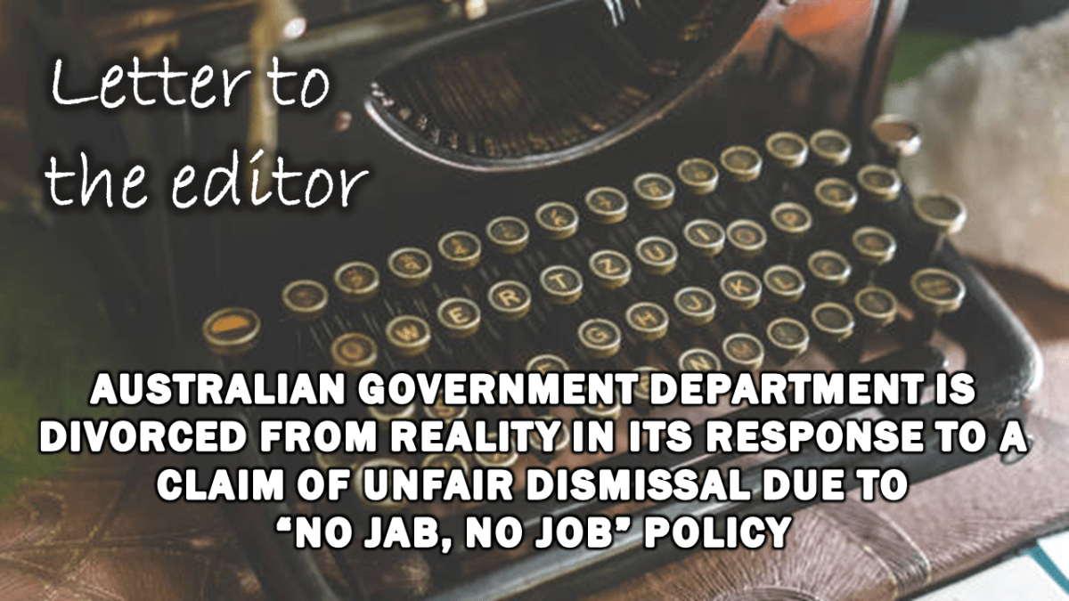 letter-to-the-editor:-australian-government-department-is-divorced-from-reality-in-its-response-to-a-claim-of-unfair-dismissal-due-to-“no-jab,-no-job”-policy
