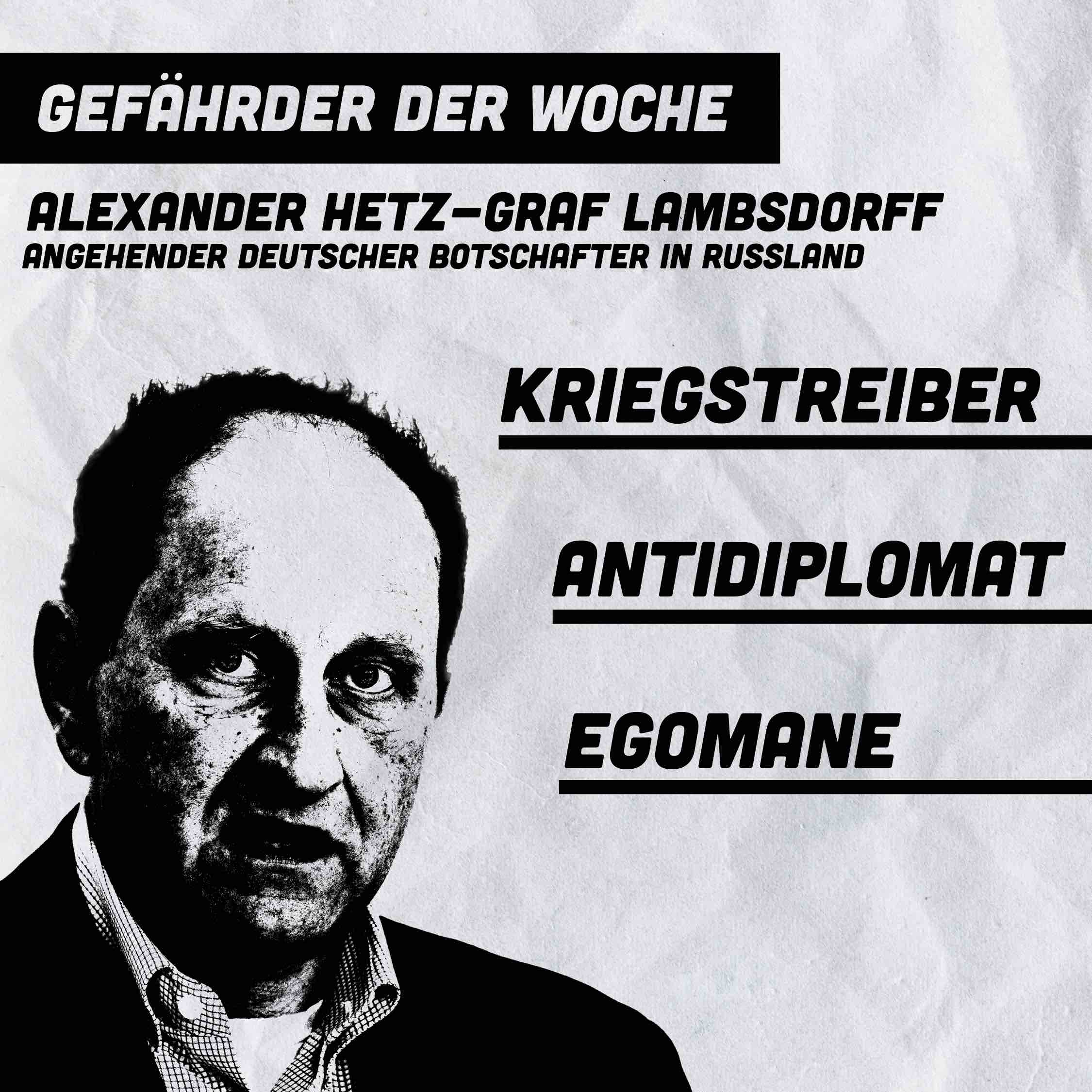 gefaehrder-der-woche:-alexander-hetz-graf-lambsdorff-kriegstreiber-–-antidiplomat-–-egomane