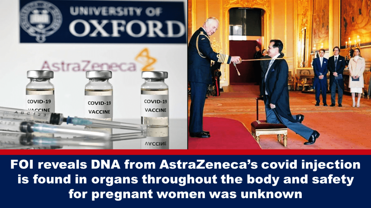 foi-reveals-dna-from-astrazeneca’s-covid-injection-is-found-in-organs-throughout-the-body-and-safety-for-pregnant-women-and-immunocompromised-was-unknown