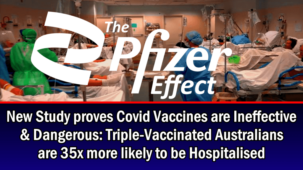 new-study-proves-covid-vaccines-are-ineffective-&-dangerous:-triple-vaccinated-australians-are-35x-more-likely-to-be-hospitalised