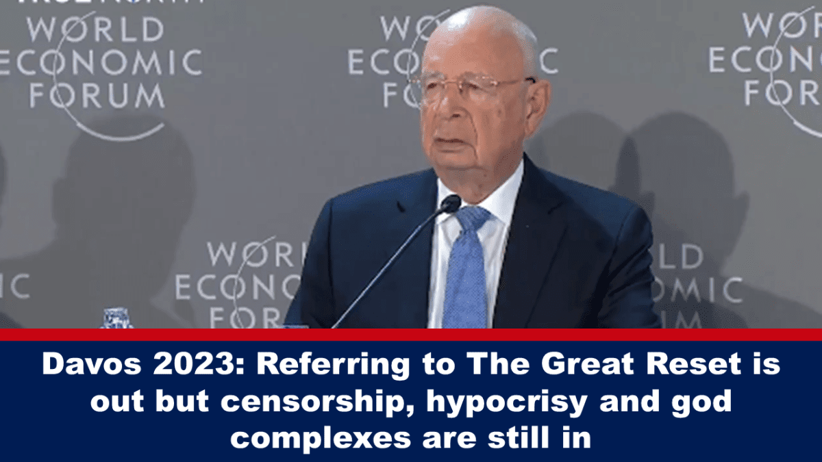davos-2023:-referring-to-the-great-reset-is-out-but-censorship,-hypocrisy-and-god-complexes-are-still-in
