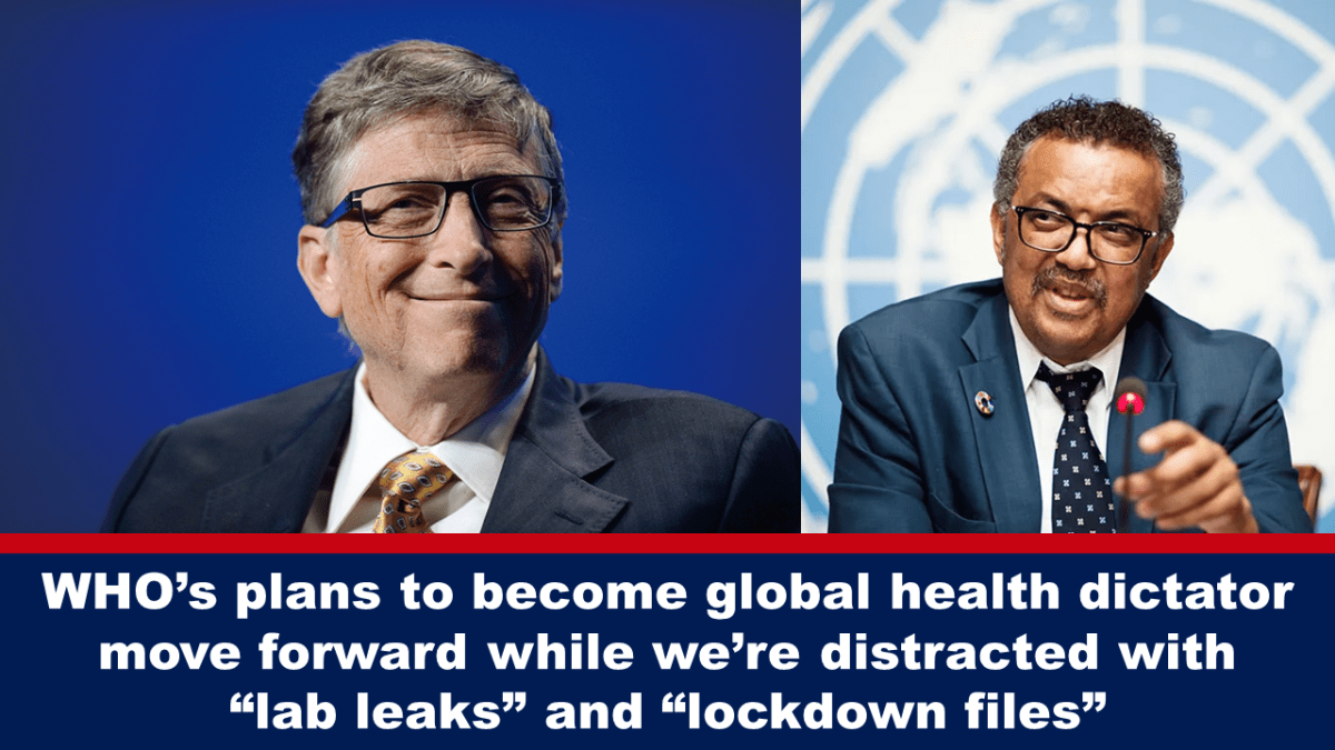 who’s-plans-to-become-global-health-dictator-move-forward-while-we’re-distracted-with-“lab-leaks”-and-“lockdown-files”