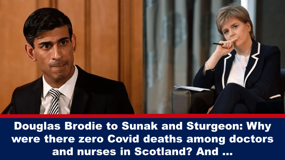 douglas-brodie-to-sunak-and-sturgeon:-why-were-there-zero-covid-deaths-among-doctors-and-nurses-in-scotland?-and-…