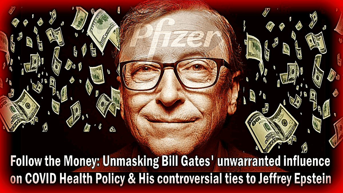 follow-the-money:-unmasking-bill-gates’-unwarranted-influence-on-covid-health-policy-&-his-controversial-ties-to-jeffrey-epstein