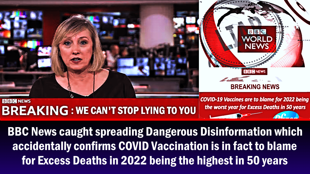 bbc-news-caught-spreading-disinformation-which-accidentally-confirms-covid-vaccination-is-in-fact-to-blame-for-excess-deaths-in-2022-being-the-highest-in-50-years