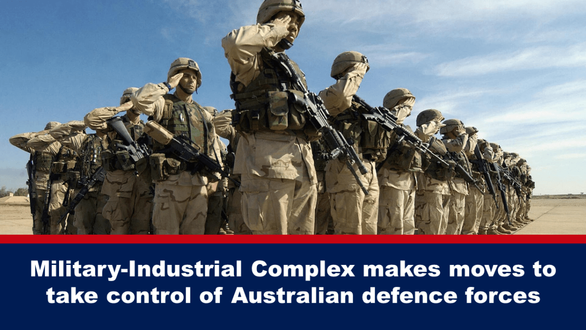 military-industrial-complex-makes-moves-to-take-control-of-australian-defence-forces