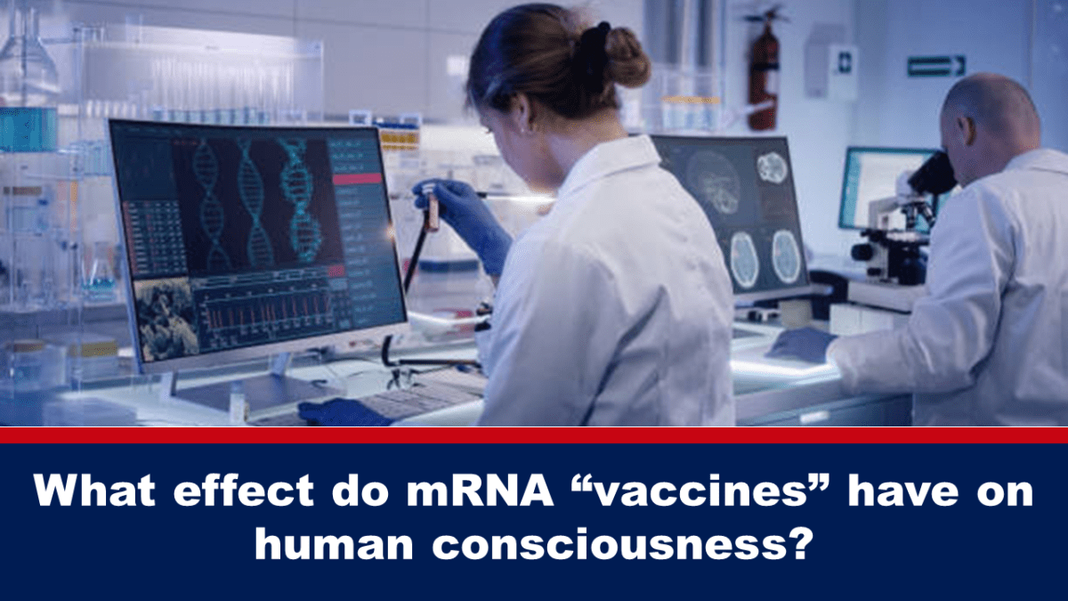 what-effect-do-mrna-“vaccines”-have-on-human-consciousness?