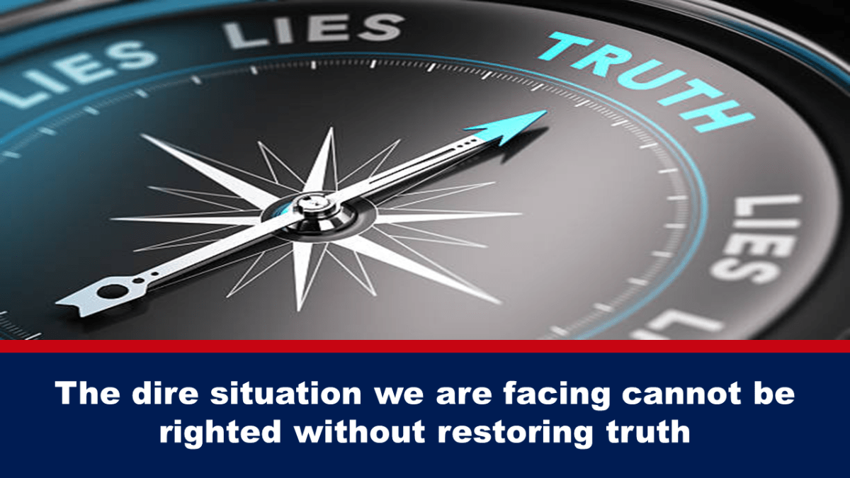 the-dire-situation-we-are-facing-cannot-be-righted-without-restoring-truth