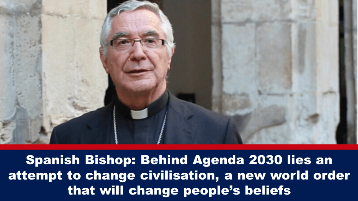 spanish-bishop:-behind-agenda-2030-lies-an-attempt-to-change-civilisation,-a-new-world-order-that-will-change-people’s-beliefs