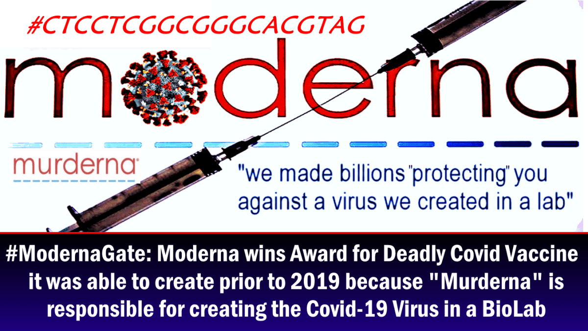 #modernagate:-moderna-wins-award-for-deadly-covid-vaccine-it-was-able-to-create-prior-to-2019-because-“murderna”-is-responsible-for-creating-the-covid-19-virus-in-a-biolab…-#ctcctcggcgggcacgtag