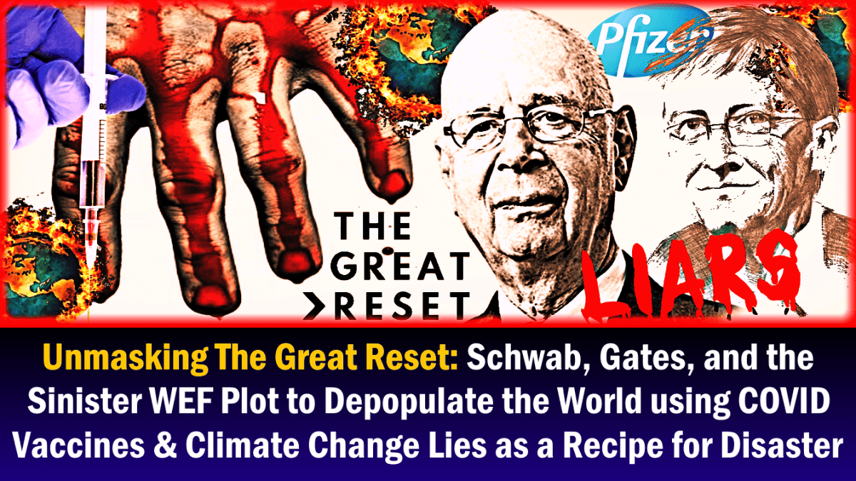 unmasking-the-great-reset:-schwab,-gates,-and-the-sinister-wef-plot-to-depopulate-the-world-using-covid-vaccines-&-climate-change-lies-as-a-recipe-for-disaster