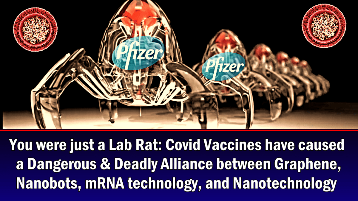 the-dangerous-and-deadly-alliance-of-graphene,-nanobots,-mrna,-and-nanotechnology-caused-by-covid-vaccines:-your-role-as-a-lab-rat