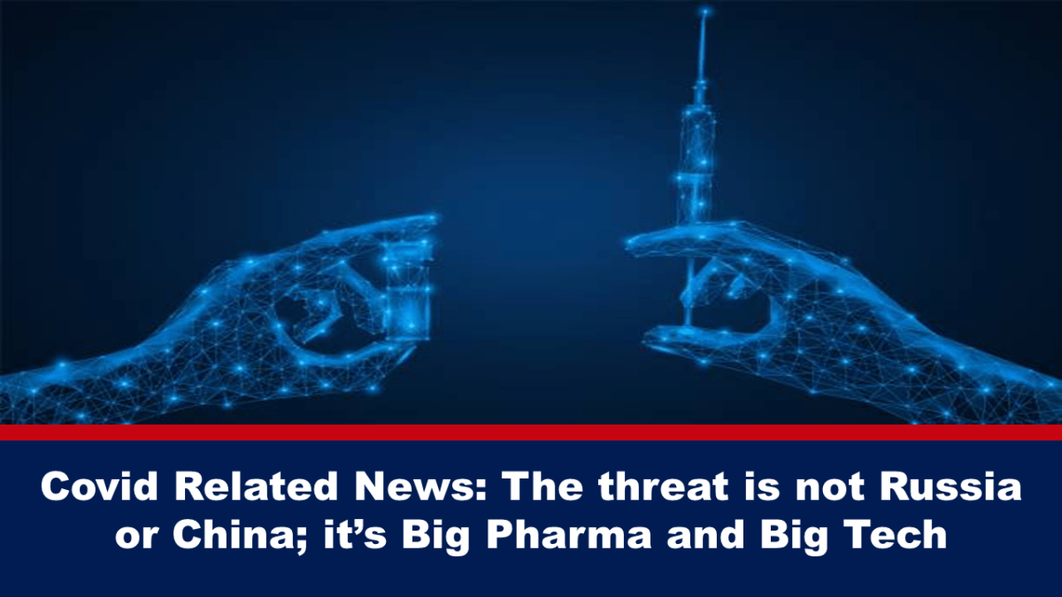 covid-bezogene-nachrichten:-die-bedrohung-ist-nicht-russland-oder-china,-sondern-big-pharma-und-big-tech