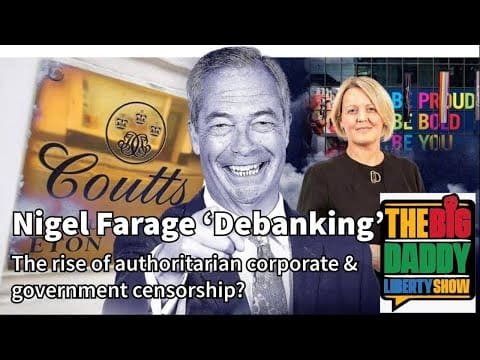 nigel-farage-debanking:-is-this-the-rise-of-global-authoritarian-corporate-&-government-censorship?