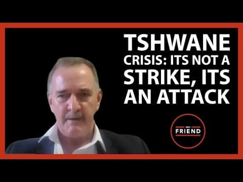 tshwane-krise:-kein-streik,-sondern-ein-angriff-|-taeglicher-freund-rueckblick