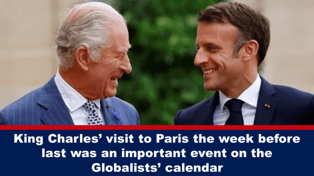 der-besuch-von-koenig-charles-in-paris-vorletzte-woche-war-ein-bedeutendes-ereignis-im-terminkalender-der-globalisten